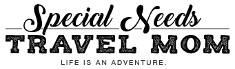 Special Needs Travel Mom - Because life is your adventure – live it!